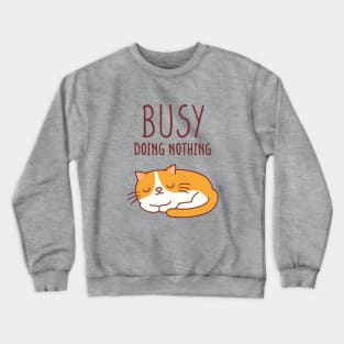 Cute Lazy Cat Busy Doing Nothing Crewneck Sweatshirt